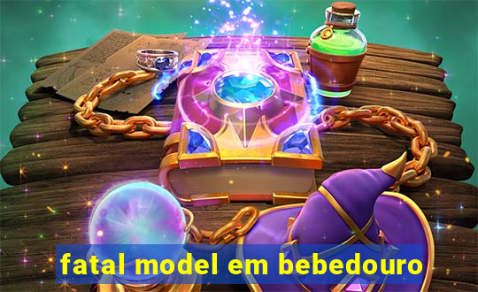 fatal model em bebedouro