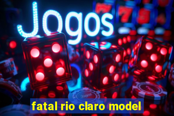 fatal rio claro model