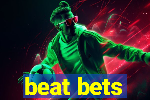 beat bets