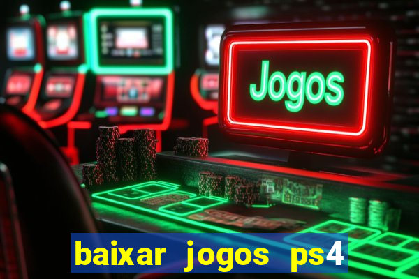 baixar jogos ps4 desbloqueado pkg