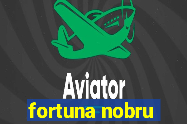 fortuna nobru