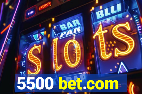 5500 bet.com