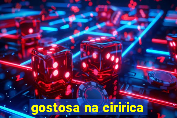 gostosa na ciririca