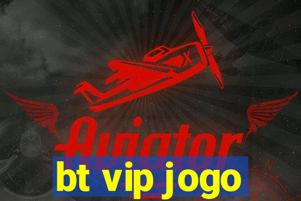 bt vip jogo