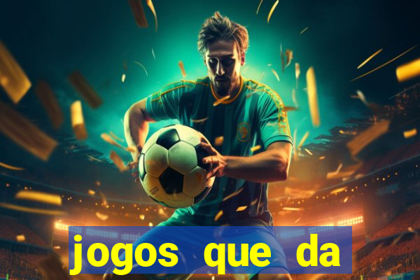 jogos que da dinheiro sem depositar