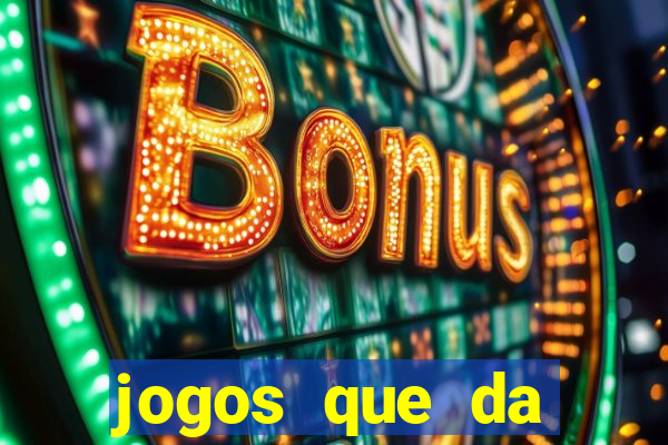 jogos que da dinheiro sem depositar