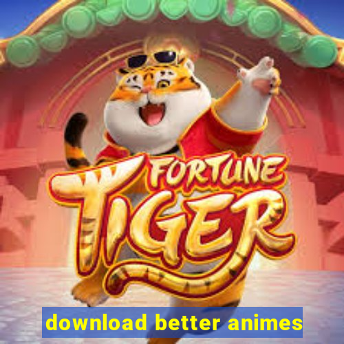 download better animes