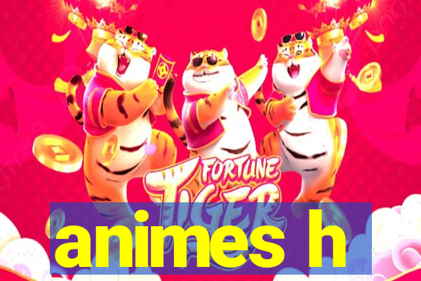 animes h