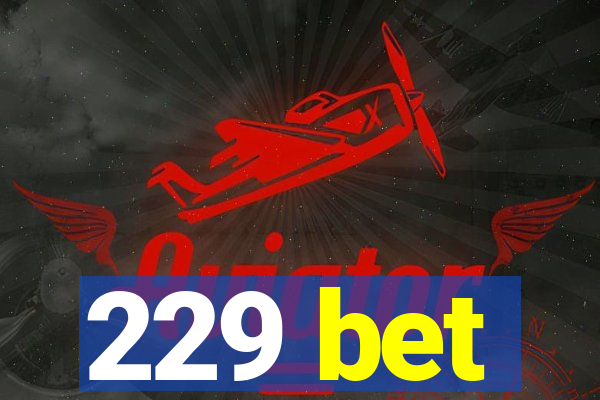 229 bet