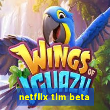 netflix tim beta