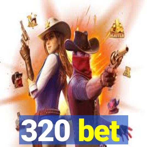 320 bet