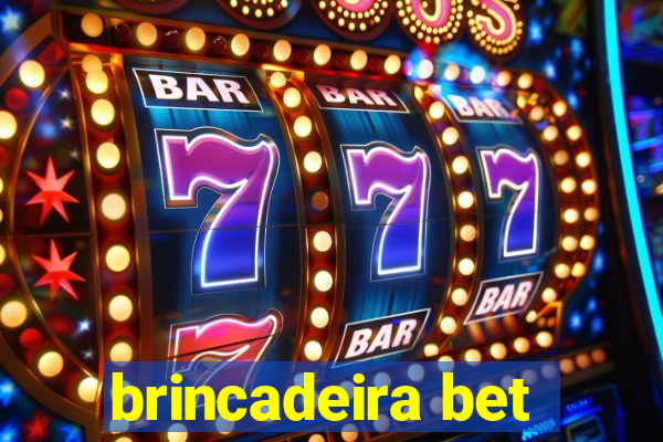 brincadeira bet