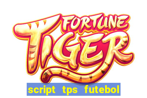 script tps futebol de rua