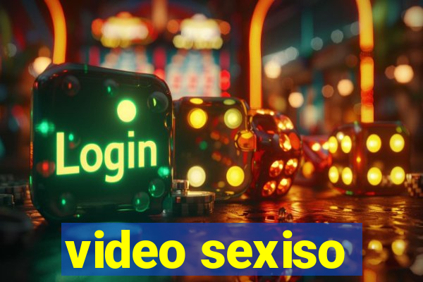 video sexiso