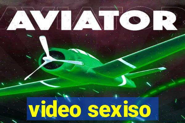 video sexiso