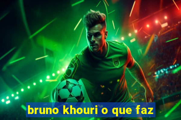 bruno khouri o que faz