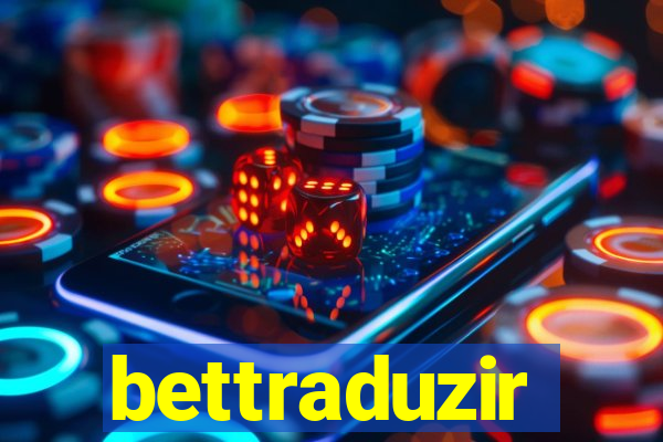 bettraduzir