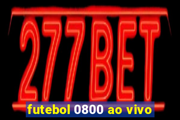 futebol 0800 ao vivo