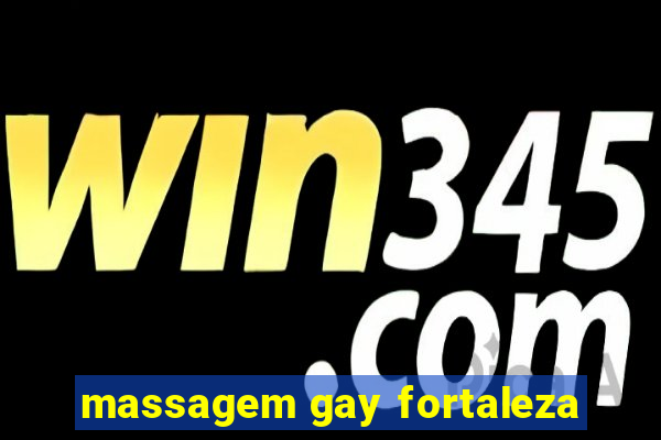 massagem gay fortaleza