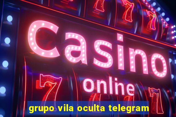 grupo vila oculta telegram