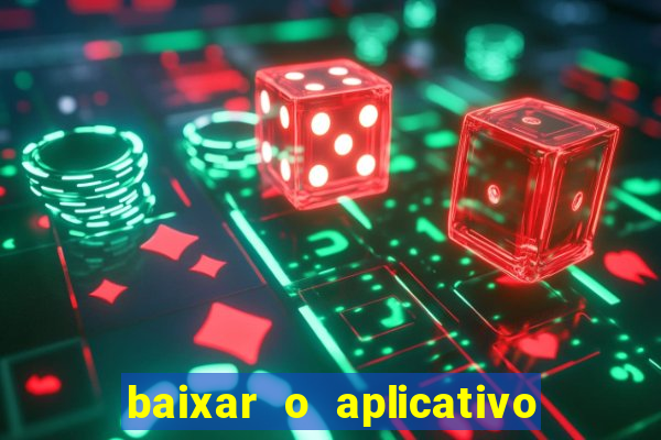 baixar o aplicativo do jogo do tigrinho