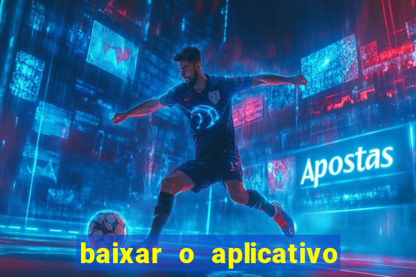 baixar o aplicativo do jogo do tigrinho