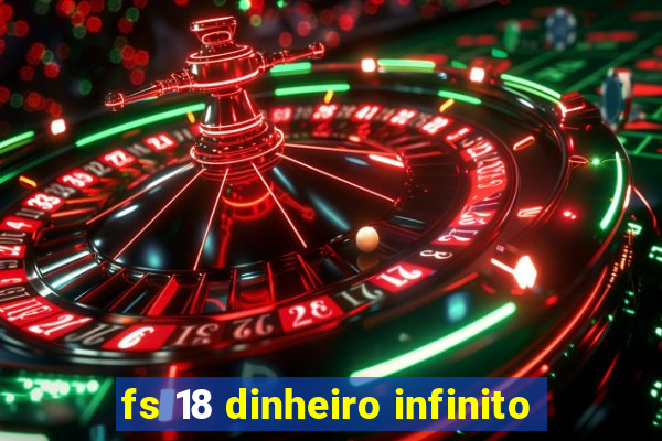 fs 18 dinheiro infinito