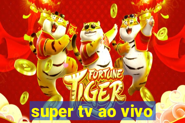 super tv ao vivo