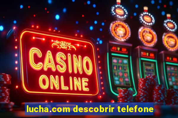 lucha.com descobrir telefone