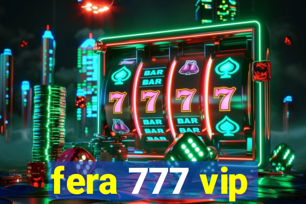 fera 777 vip