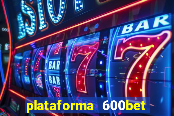 plataforma 600bet é confiável