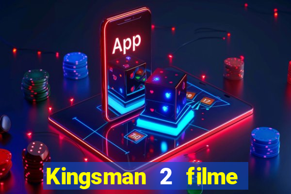 Kingsman 2 filme completo dublado superflix