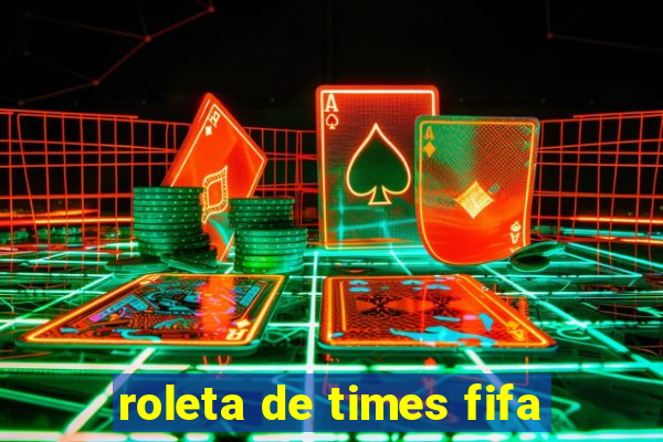 roleta de times fifa