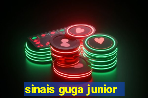 sinais guga junior