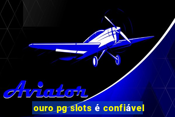 ouro pg slots é confiável