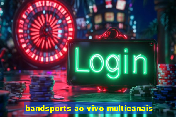 bandsports ao vivo multicanais