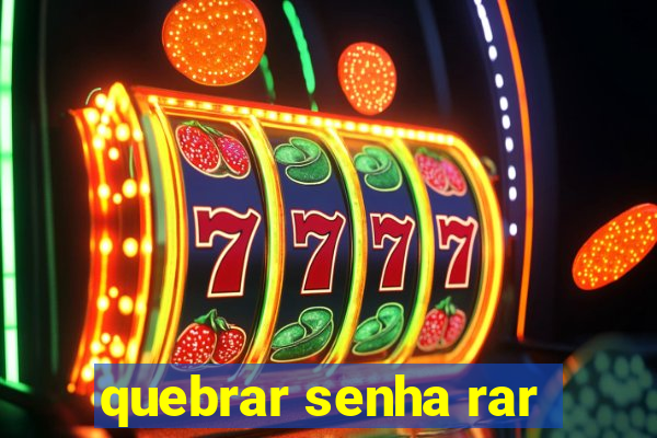 quebrar senha rar