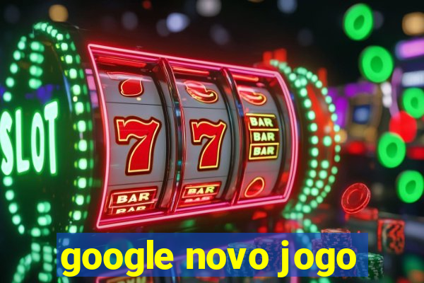 google novo jogo