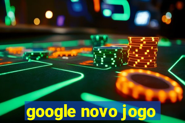 google novo jogo