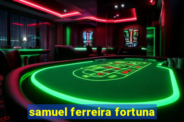 samuel ferreira fortuna