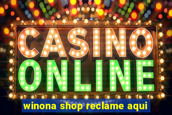 winona shop reclame aqui