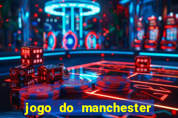 jogo do manchester united ao vivo futemax