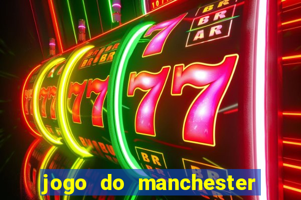 jogo do manchester united ao vivo futemax