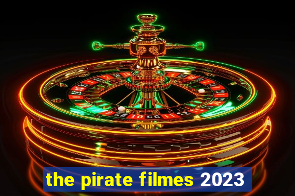 the pirate filmes 2023