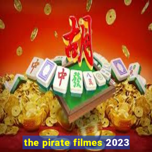 the pirate filmes 2023