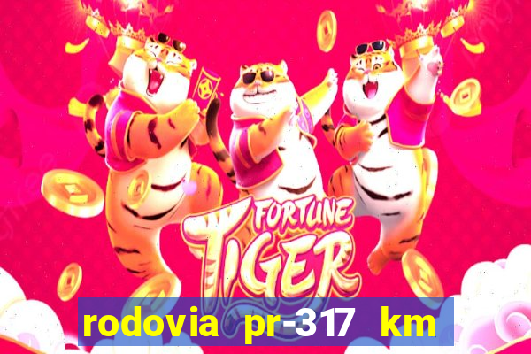 rodovia pr-317 km 155 onde fica