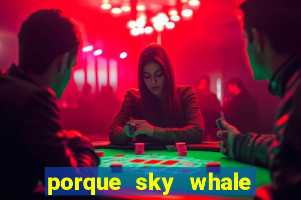 porque sky whale saiu da play store