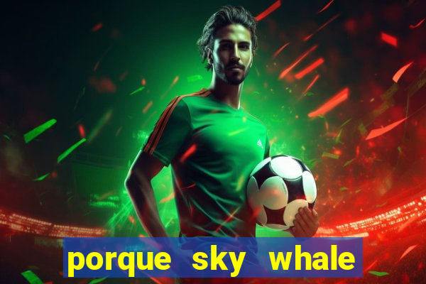 porque sky whale saiu da play store