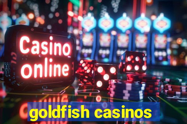 goldfish casinos