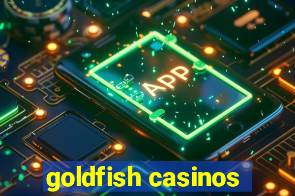 goldfish casinos